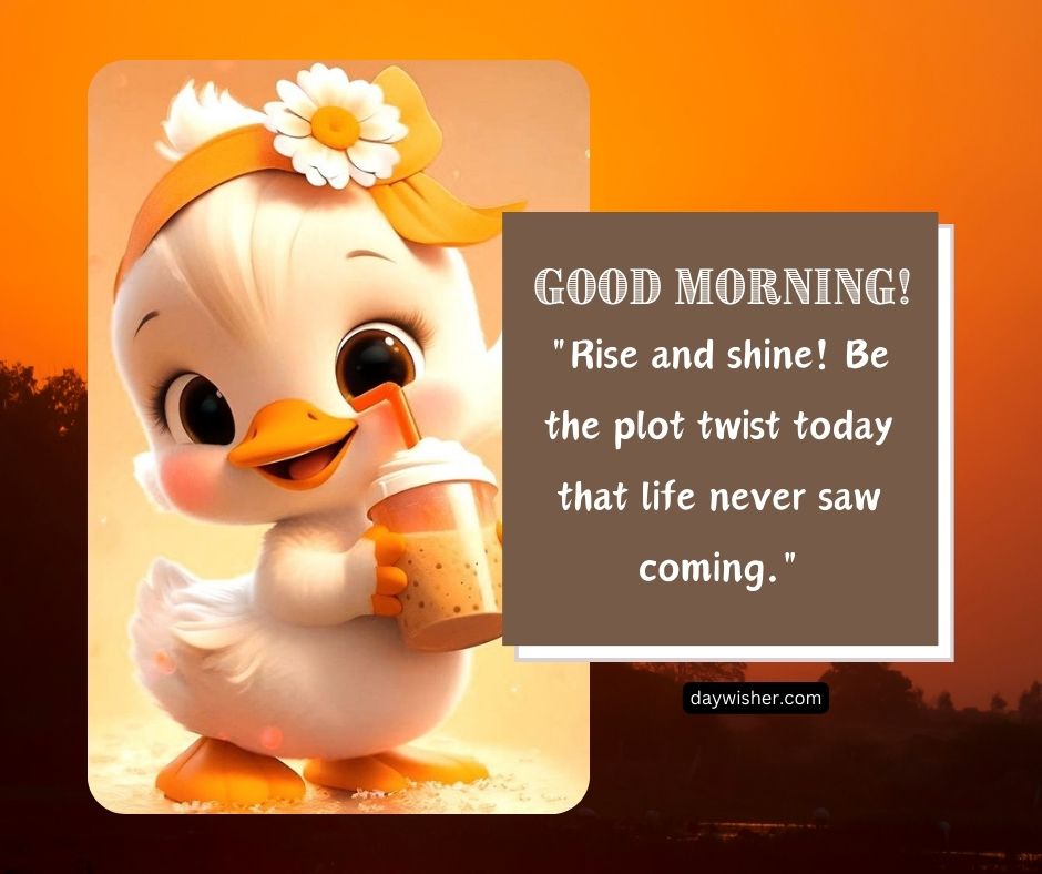 An illustration of a cute cartoon duckling with an orange flower on its head, holding a coffee cup. The background is a warm orange, with "Funny Good Morning!" and an inspirational quote.