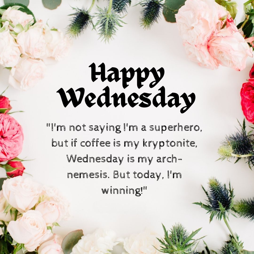 A cheerful graphic saying "Wednesday Blessings" surrounded by pink roses and greenery, featuring a playful quote about coffee being a necessity to overcome challenges.