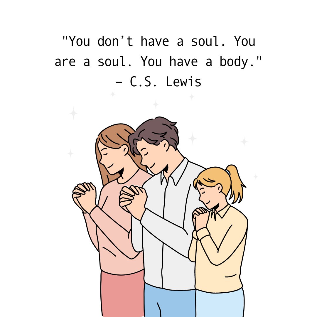 A spiritual quote by C.S. Lewis, 'You don’t have a soul. You are a soul. You have a body,' accompanied by an illustration of a family praying, symbolizing faith and the connection between soul and body.