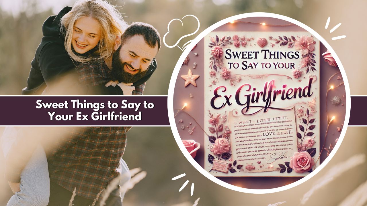 Sweet Things to Say to Your Ex Girlfriend