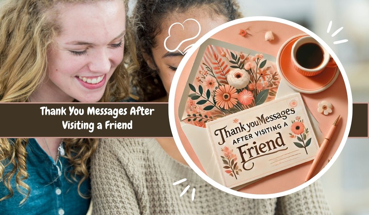 Thank You Messages After Visiting a Friend