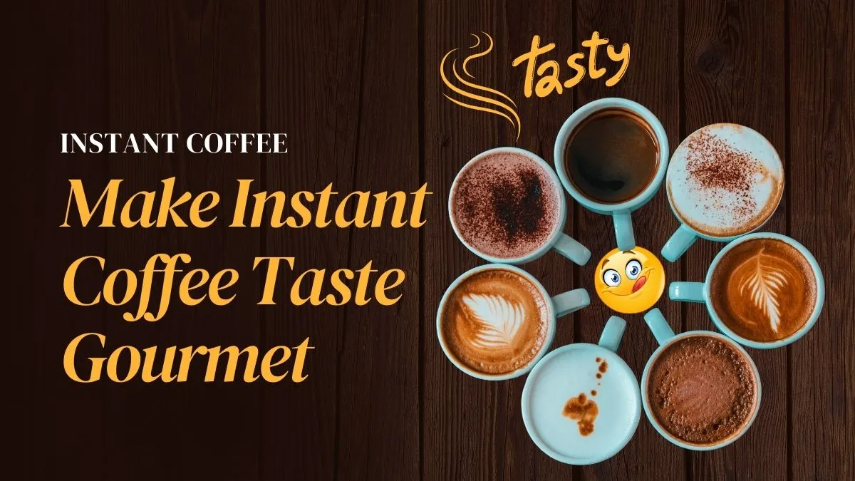 Make Instant Coffee Taste Gourmet